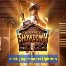 click jogos superfighters